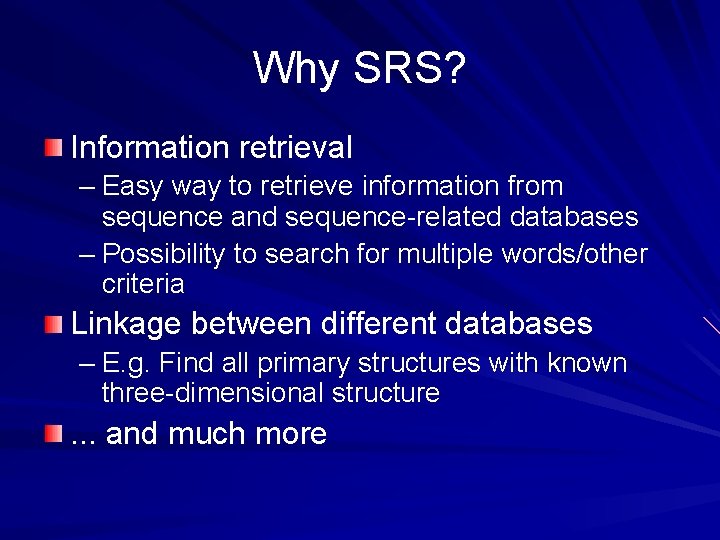 Why SRS? Information retrieval – Easy way to retrieve information from sequence and sequence-related