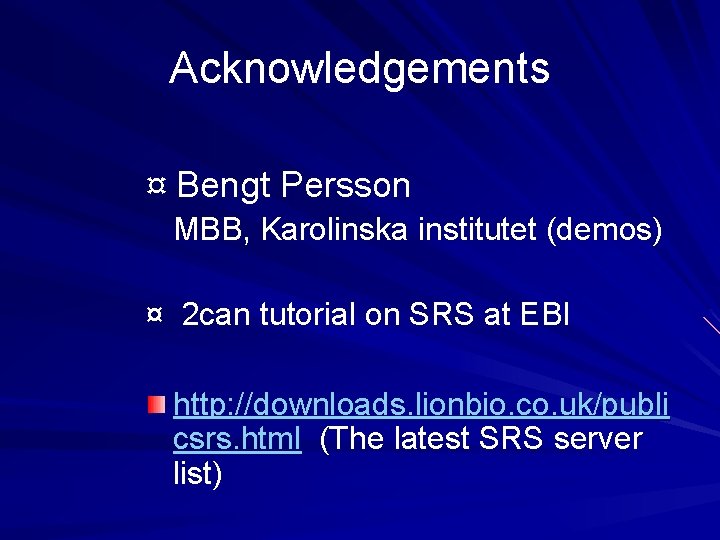 Acknowledgements ¤ Bengt Persson MBB, Karolinska institutet (demos) ¤ 2 can tutorial on SRS