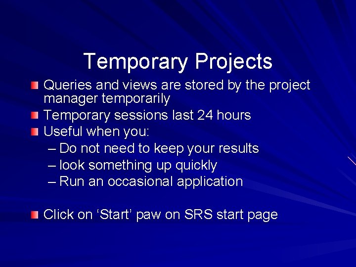 Temporary Projects Queries and views are stored by the project manager temporarily Temporary sessions