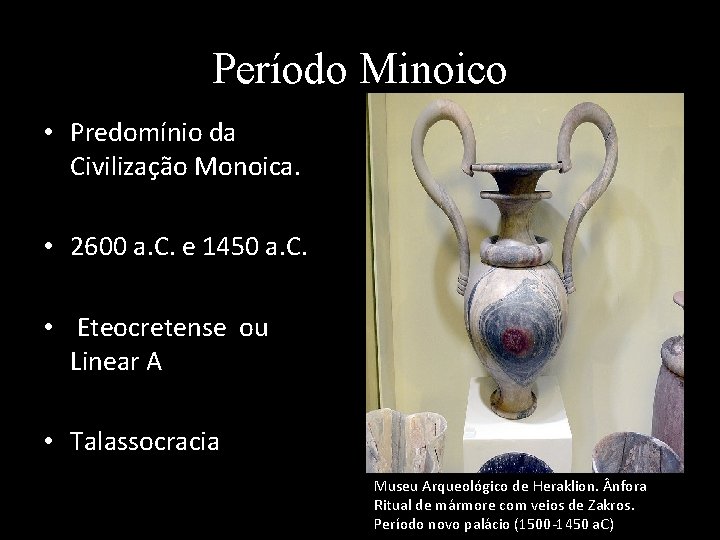 Período Minoico • Predomínio da Civilização Monoica. • 2600 a. C. e 1450 a.