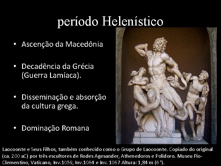 período Helenístico • Ascenção da Macedônia • Decadência da Grécia (Guerra Lamíaca). • Disseminação