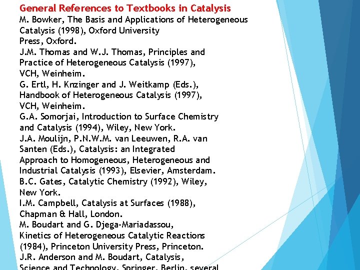 General References to Textbooks in Catalysis M. Bowker, The Basis and Applications of Heterogeneous