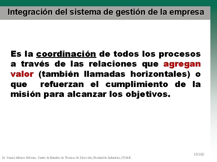 Integración del sistema de gestión de la empresa Es la coordinación de todos los