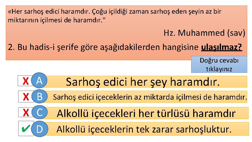  «Her sarhoş edici haramdır. Çoğu içildiği zaman sarhoş eden şeyin az bir miktarının