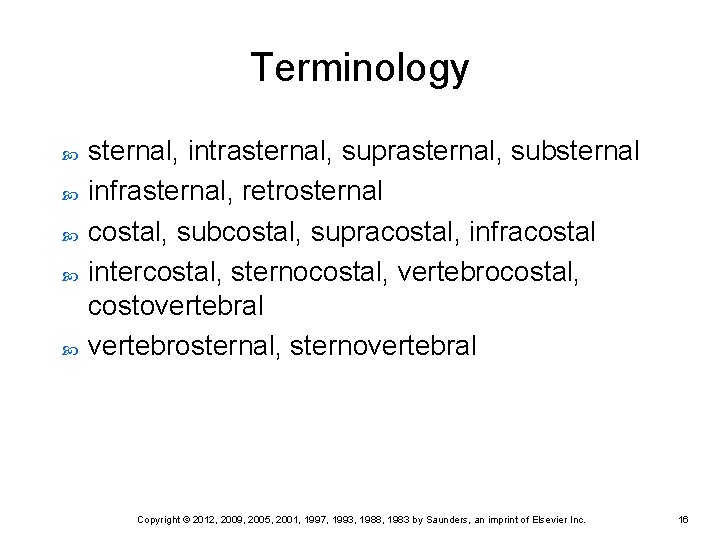 Terminology sternal, intrasternal, suprasternal, substernal infrasternal, retrosternal costal, subcostal, supracostal, infracostal intercostal, sternocostal, vertebrocostal, Terminology sternal, intrasternal, suprasternal, substernal infrasternal, retrosternal costal, subcostal, supracostal, infracostal intercostal, sternocostal, vertebrocostal,