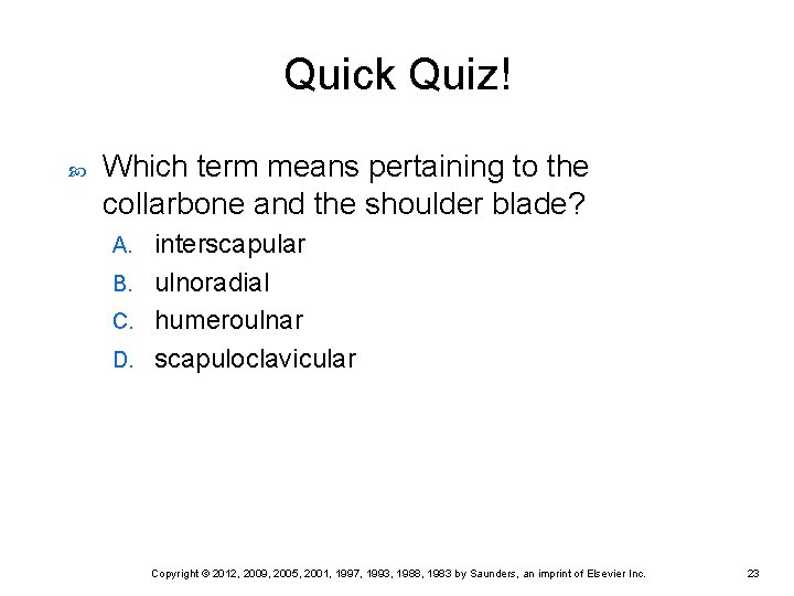 Quick Quiz! Which term means pertaining to the collarbone and the shoulder blade? interscapular Quick Quiz! Which term means pertaining to the collarbone and the shoulder blade? interscapular