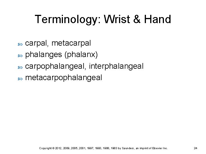 Terminology: Wrist & Hand carpal, metacarpal phalanges (phalanx) carpophalangeal, interphalangeal metacarpophalangeal Copyright © 2012, Terminology: Wrist & Hand carpal, metacarpal phalanges (phalanx) carpophalangeal, interphalangeal metacarpophalangeal Copyright © 2012,