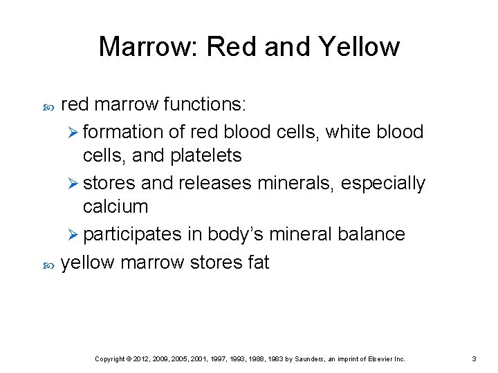 Marrow: Red and Yellow red marrow functions: Ø formation of red blood cells, white Marrow: Red and Yellow red marrow functions: Ø formation of red blood cells, white