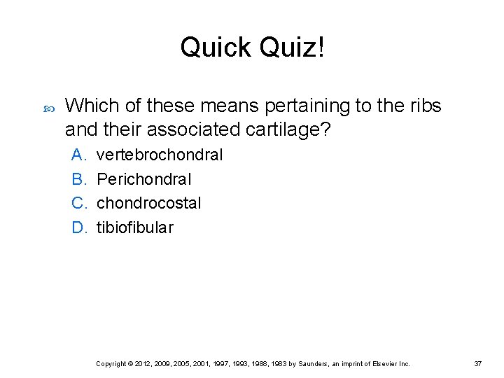 Quick Quiz! Which of these means pertaining to the ribs and their associated cartilage? Quick Quiz! Which of these means pertaining to the ribs and their associated cartilage?