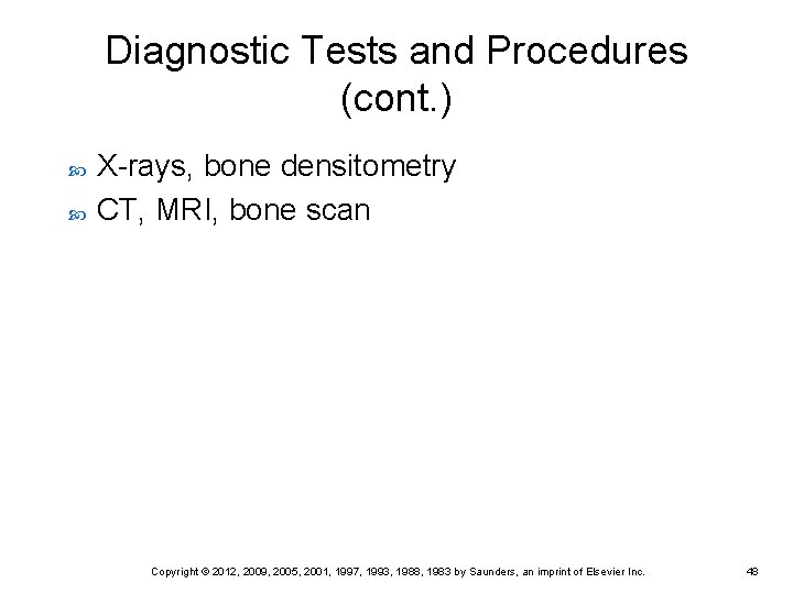 Diagnostic Tests and Procedures (cont. ) X-rays, bone densitometry CT, MRI, bone scan Copyright Diagnostic Tests and Procedures (cont. ) X-rays, bone densitometry CT, MRI, bone scan Copyright