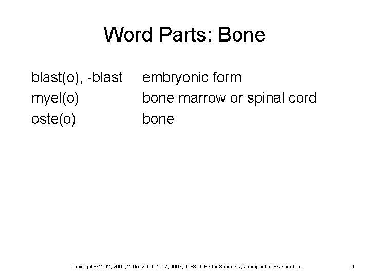 Word Parts: Bone blast(o), -blast myel(o) oste(o) embryonic form bone marrow or spinal cord Word Parts: Bone blast(o), -blast myel(o) oste(o) embryonic form bone marrow or spinal cord