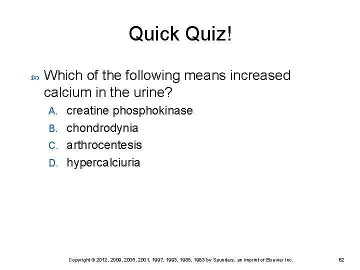 Quick Quiz! Which of the following means increased calcium in the urine? creatine phosphokinase Quick Quiz! Which of the following means increased calcium in the urine? creatine phosphokinase