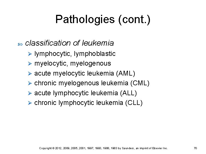 Pathologies (cont. ) classification of leukemia lymphocytic, lymphoblastic Ø myelocytic, myelogenous Ø acute myelocytic Pathologies (cont. ) classification of leukemia lymphocytic, lymphoblastic Ø myelocytic, myelogenous Ø acute myelocytic