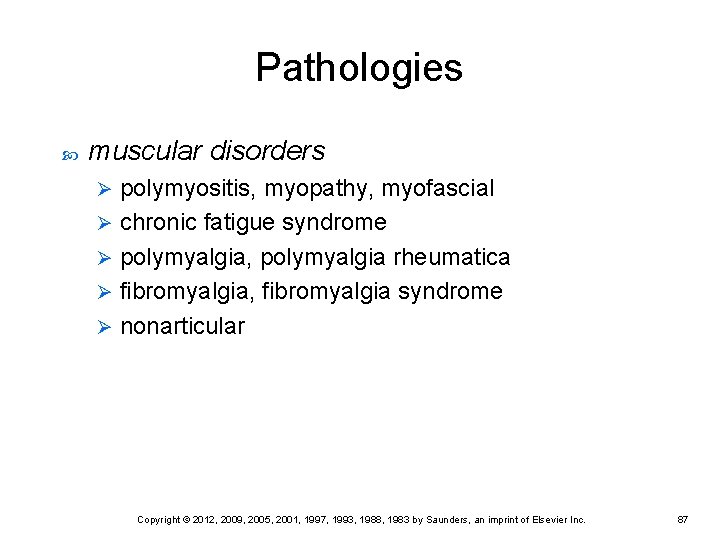 Pathologies muscular disorders polymyositis, myopathy, myofascial Ø chronic fatigue syndrome Ø polymyalgia, polymyalgia rheumatica Pathologies muscular disorders polymyositis, myopathy, myofascial Ø chronic fatigue syndrome Ø polymyalgia, polymyalgia rheumatica