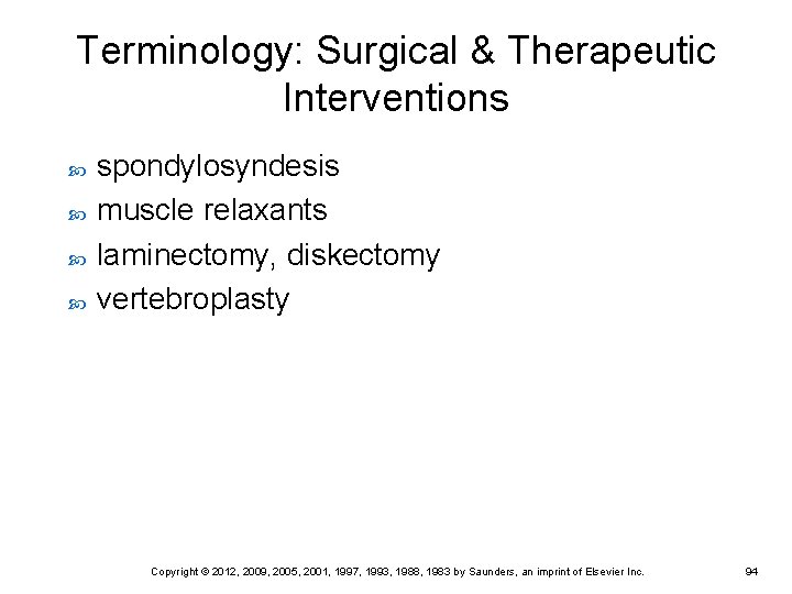 Terminology: Surgical & Therapeutic Interventions spondylosyndesis muscle relaxants laminectomy, diskectomy vertebroplasty Copyright © 2012, Terminology: Surgical & Therapeutic Interventions spondylosyndesis muscle relaxants laminectomy, diskectomy vertebroplasty Copyright © 2012,