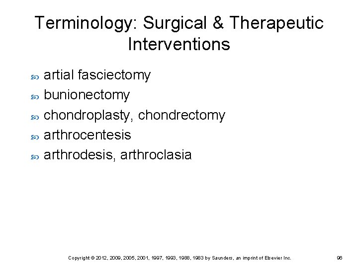 Terminology: Surgical & Therapeutic Interventions artial fasciectomy bunionectomy chondroplasty, chondrectomy arthrocentesis arthrodesis, arthroclasia Copyright Terminology: Surgical & Therapeutic Interventions artial fasciectomy bunionectomy chondroplasty, chondrectomy arthrocentesis arthrodesis, arthroclasia Copyright
