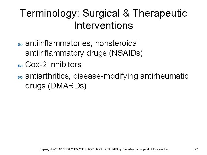 Terminology: Surgical & Therapeutic Interventions antiinflammatories, nonsteroidal antiinflammatory drugs (NSAIDs) Cox-2 inhibitors antiarthritics, disease-modifying Terminology: Surgical & Therapeutic Interventions antiinflammatories, nonsteroidal antiinflammatory drugs (NSAIDs) Cox-2 inhibitors antiarthritics, disease-modifying