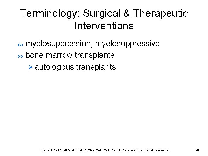 Terminology: Surgical & Therapeutic Interventions myelosuppression, myelosuppressive bone marrow transplants Ø autologous transplants Copyright Terminology: Surgical & Therapeutic Interventions myelosuppression, myelosuppressive bone marrow transplants Ø autologous transplants Copyright