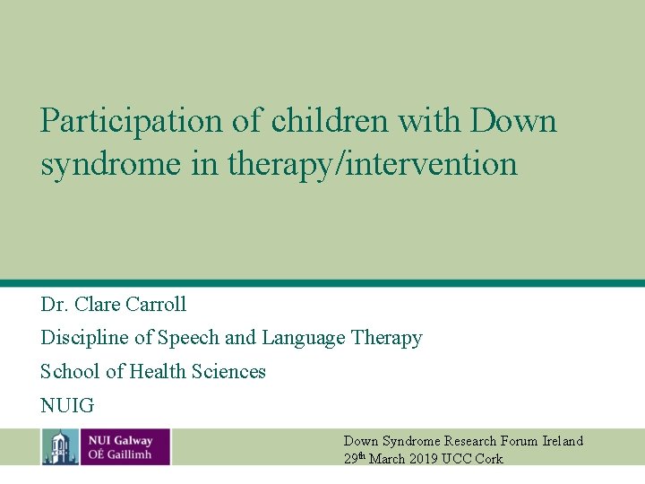 Participation of children with Down syndrome in therapy/intervention Dr. Clare Carroll Discipline of Speech