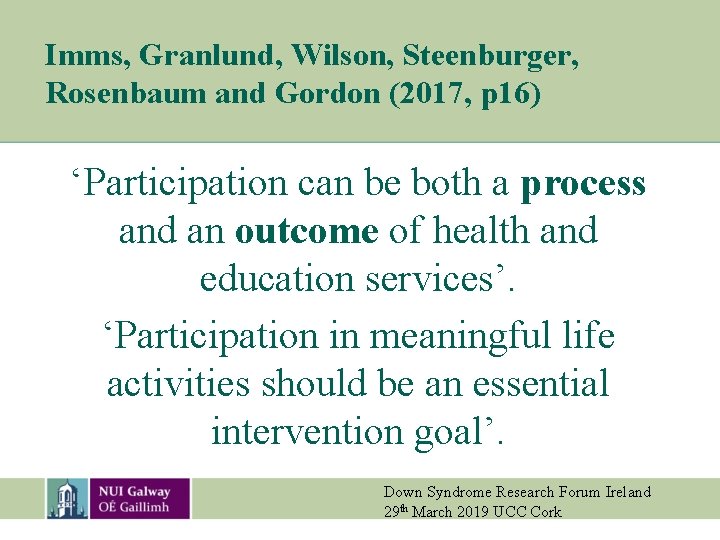 Imms, Granlund, Wilson, Steenburger, Rosenbaum and Gordon (2017, p 16) ‘Participation can be both