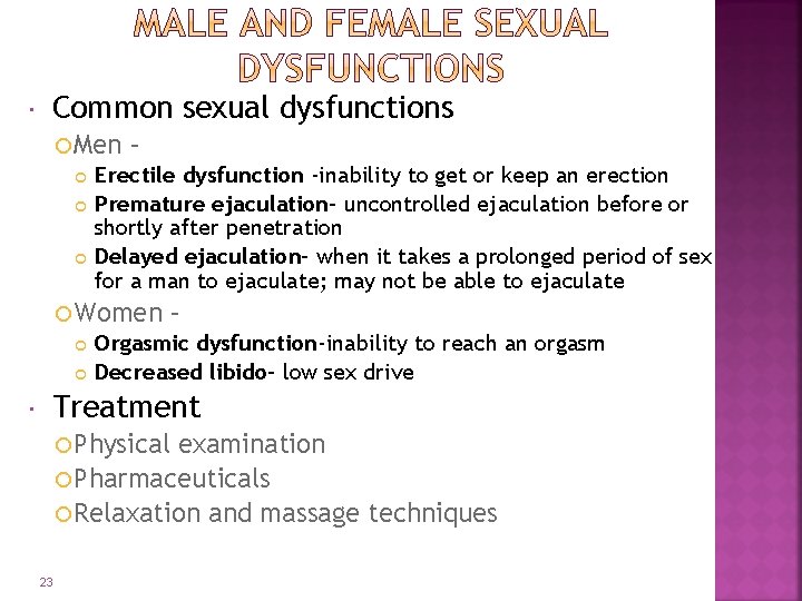  Common sexual dysfunctions Men – Erectile dysfunction -inability to get or keep an