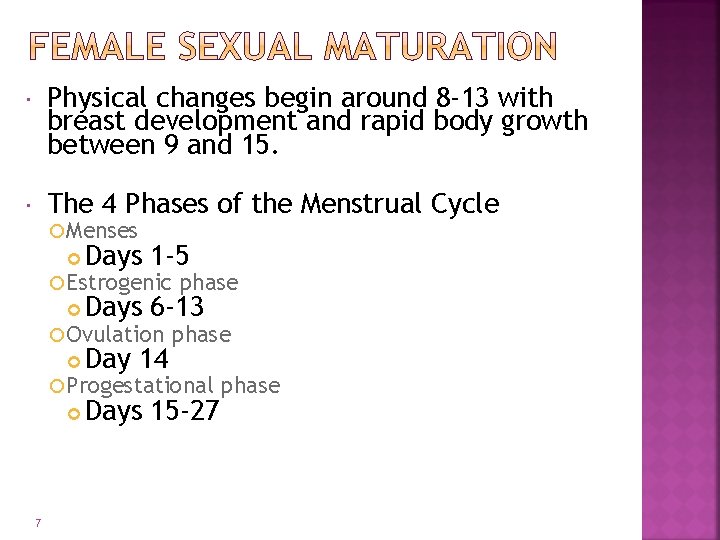 Physical changes begin around 8 -13 with breast development and rapid body growth Physical changes begin around 8 -13 with breast development and rapid body growth