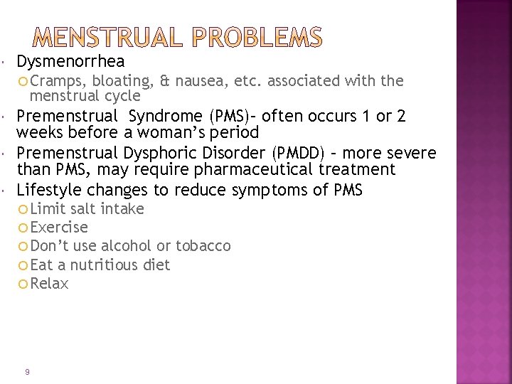  Dysmenorrhea Cramps, bloating, & nausea, etc. associated with the menstrual cycle Premenstrual Syndrome