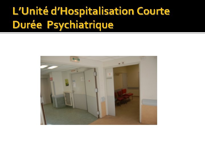 L’Unité d’Hospitalisation Courte Durée Psychiatrique 
