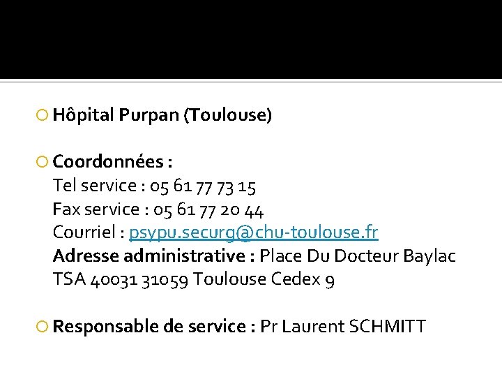  Hôpital Purpan (Toulouse) Coordonnées : Tel service : 05 61 77 73 15