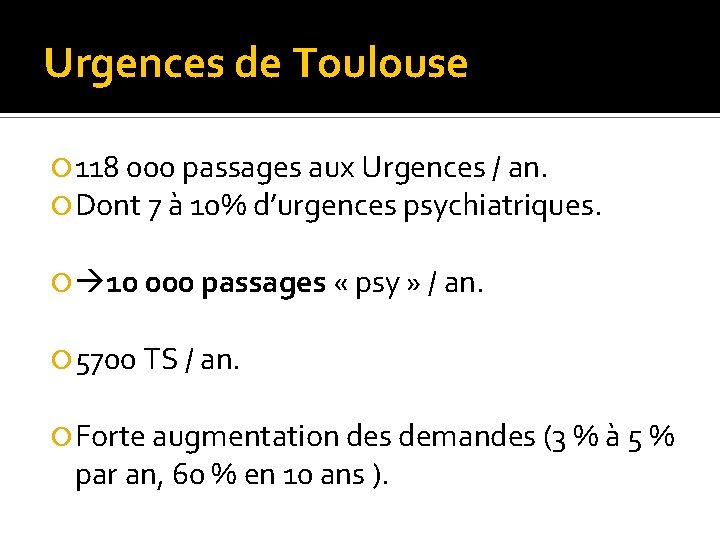 Urgences de Toulouse 118 000 passages aux Urgences / an. Dont 7 à 10%