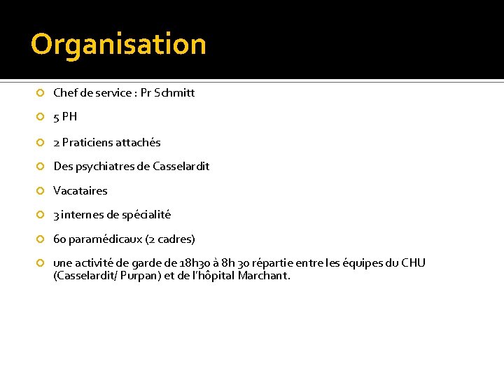 Organisation Chef de service : Pr Schmitt 5 PH 2 Praticiens attachés Des psychiatres