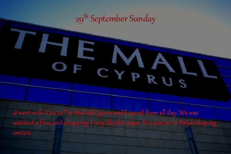 29 th September Sunday I went with Alex to The Mall of Cyprus and