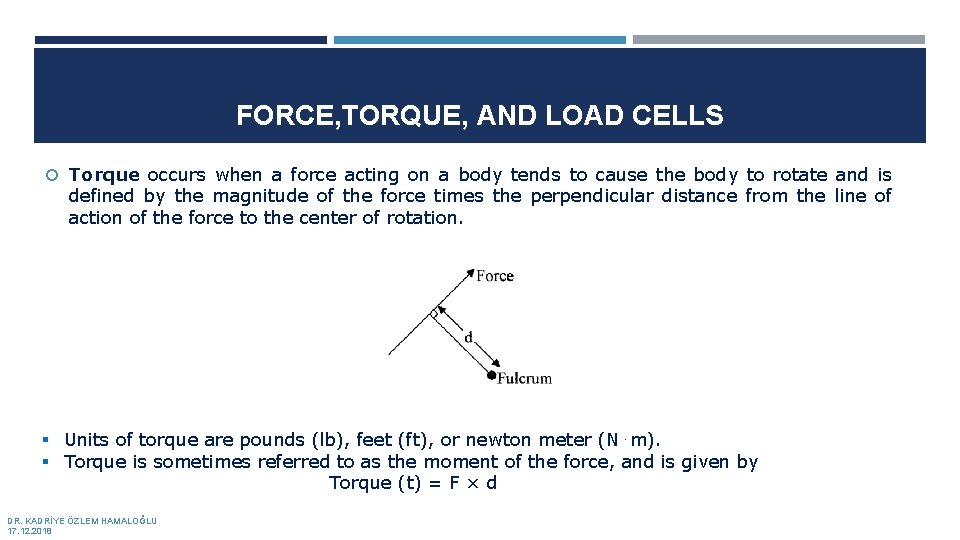 FORCE, TORQUE, AND LOAD CELLS Torque occurs when a force acting on a body