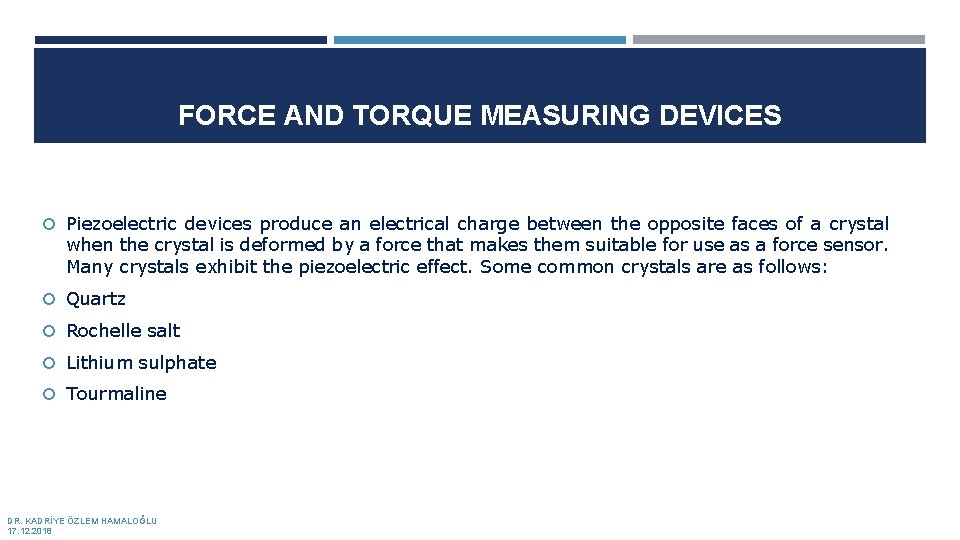 FORCE AND TORQUE MEASURING DEVICES Piezoelectric devices produce an electrical charge between the opposite