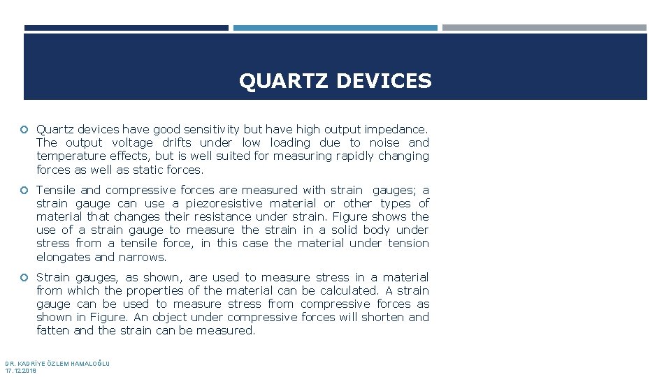 QUARTZ DEVICES Quartz devices have good sensitivity but have high output impedance. The output