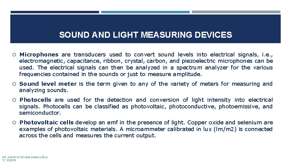 SOUND AND LIGHT MEASURING DEVICES Microphones are transducers used to convert sound levels into