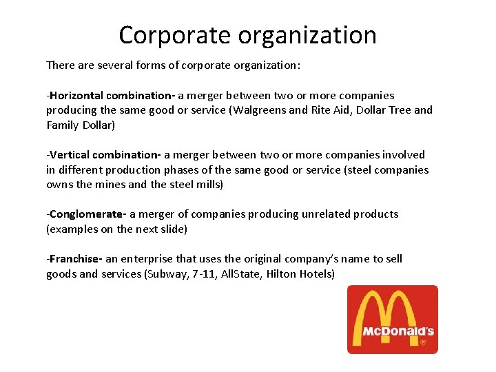 Corporate organization There are several forms of corporate organization: -Horizontal combination- a merger between