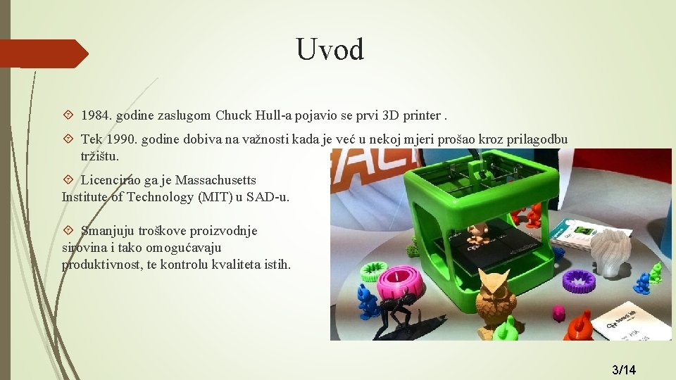 Uvod 1984. godine zaslugom Chuck Hull-a pojavio se prvi 3 D printer. Tek 1990.