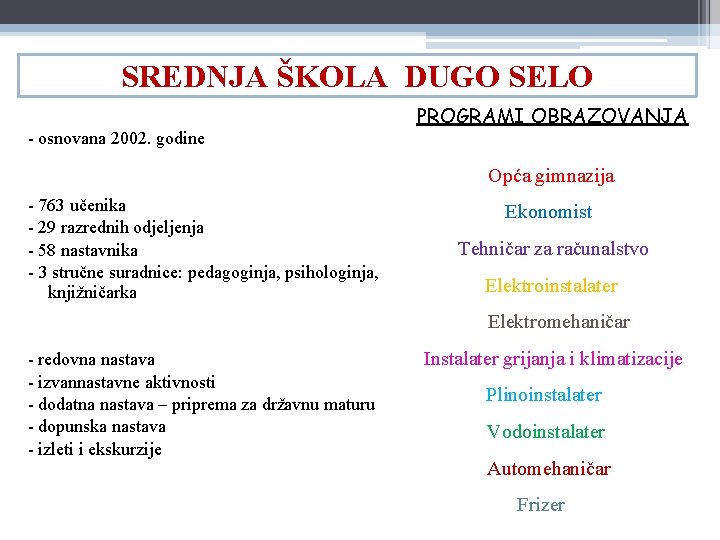 SREDNJA ŠKOLA DUGO SELO - osnovana 2002. godine PROGRAMI OBRAZOVANJA Opća gimnazija - 763