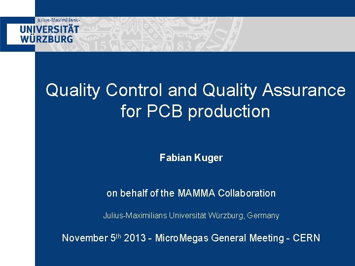 Quality Control and Quality Assurance for PCB production Fabian Kuger on behalf of the