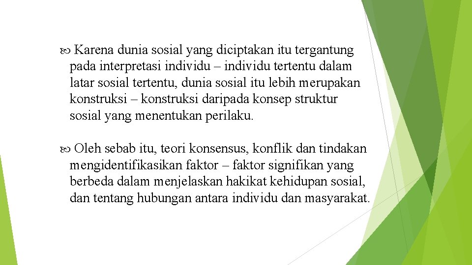 Karena dunia sosial yang diciptakan itu tergantung pada interpretasi individu – individu tertentu dalam