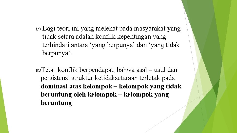  Bagi teori ini yang melekat pada masyarakat yang tidak setara adalah konflik kepentingan