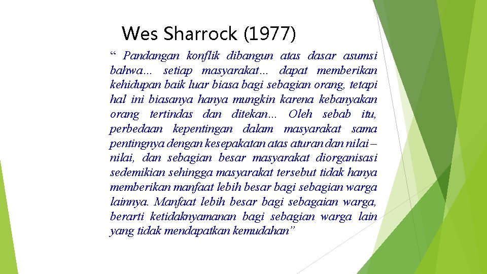 Wes Sharrock (1977) “ Pandangan konflik dibangun atas dasar asumsi bahwa… setiap masyarakat… dapat