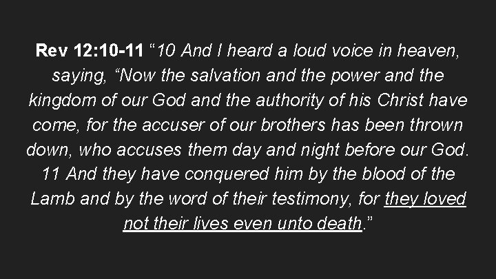 Rev 12: 10 -11 “ 10 And I heard a loud voice in heaven,