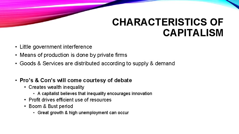 CHARACTERISTICS OF CAPITALISM • Little government interference • Means of production is done by
