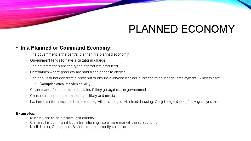 PLANNED ECONOMY • In a Planned or Command Economy: • The government is the