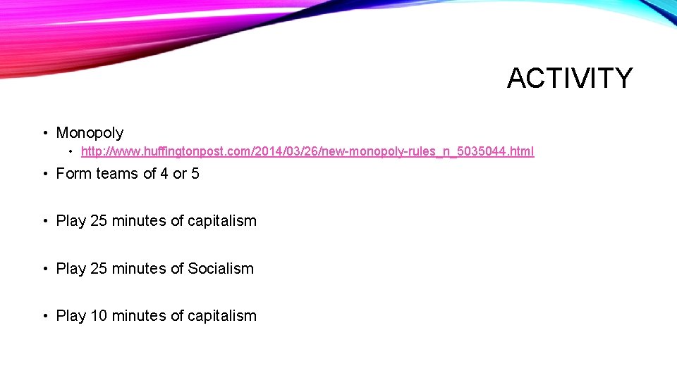 ACTIVITY • Monopoly • http: //www. huffingtonpost. com/2014/03/26/new-monopoly-rules_n_5035044. html • Form teams of 4