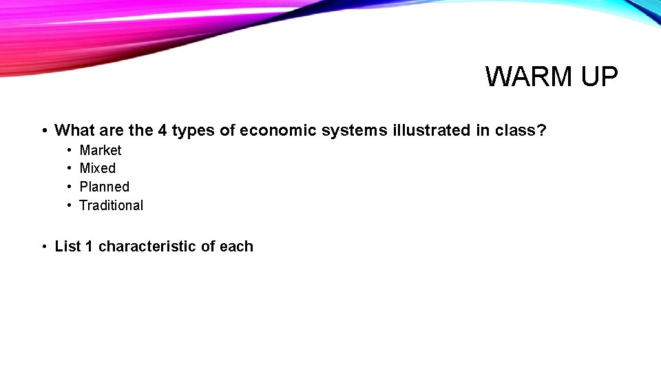 WARM UP • What are the 4 types of economic systems illustrated in class?