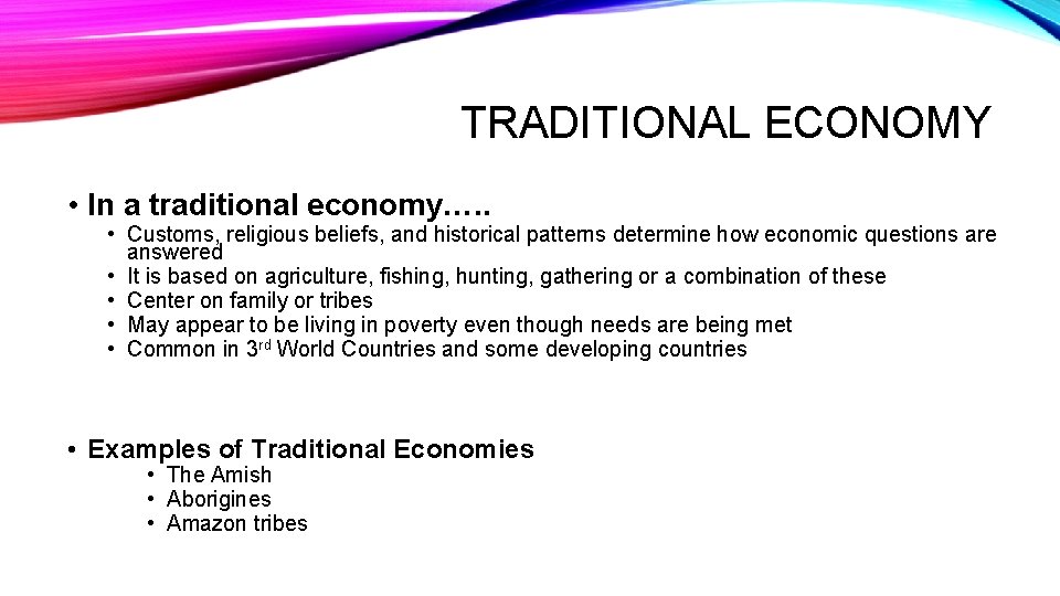 TRADITIONAL ECONOMY • In a traditional economy…. . • Customs, religious beliefs, and historical