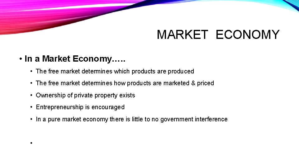 MARKET ECONOMY • In a Market Economy…. . • The free market determines which